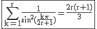 3$\rm \fbox{\Bigsum_{k=1}^r\frac{1}{sin^2(\frac{k\pi}{2r+1})}=\frac{2r(r+1)}{3}}